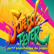 pk77 plataforma de jogos